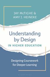 Icon image Understanding by Design in Higher Education: Designing Coursework for Deeper Learning