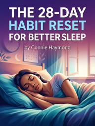 Icon image The 28-Day Sleep Reset: Break Your Nighttime Rut and Wake Up Refreshed