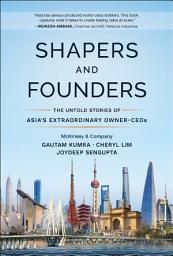 Icon image Shapers and Founders: The Untold Stories of Asia's Extraordinary Owner-CEOs